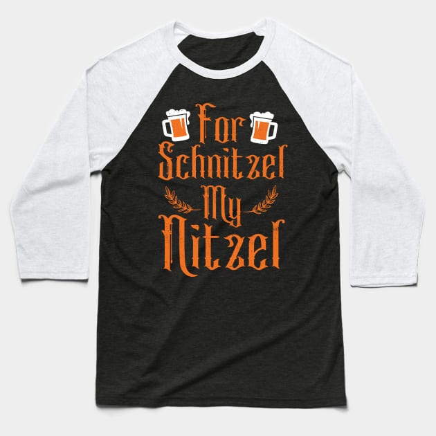 For Schnitzel My Nitzel Baseball T-Shirt by Eugenex